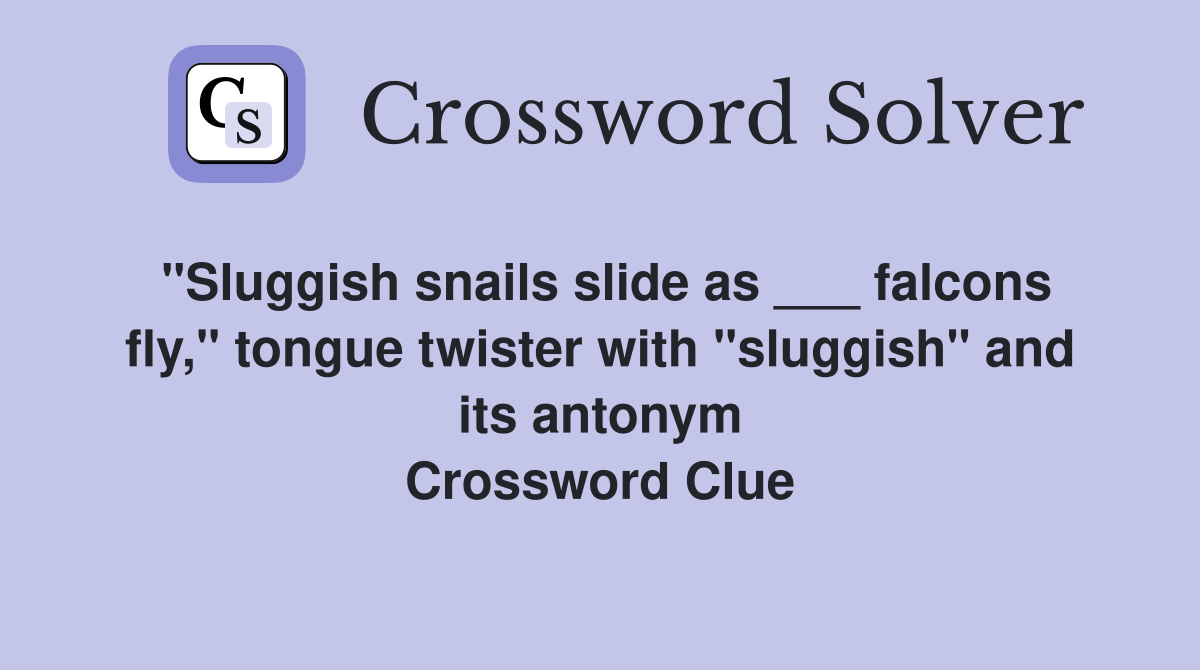 "Sluggish snails slide as ___ falcons fly," tongue twister with
